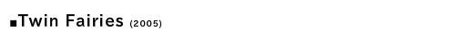 Twin Fairies (2005)